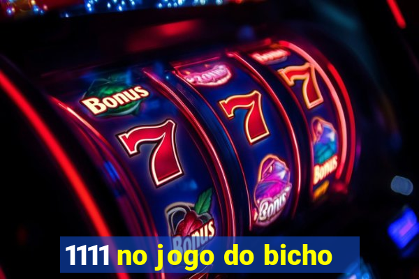 1111 no jogo do bicho